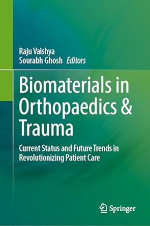 biomaterials in orthopaedics and trauma current status and future trends in revolutionizing patient care 1st