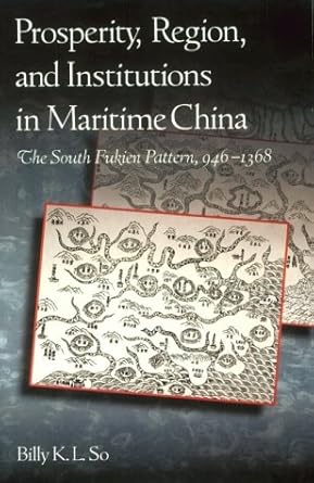 prosperity region and institutions in maritime china the south fukien pattern 946 1368 1st edition billy k l