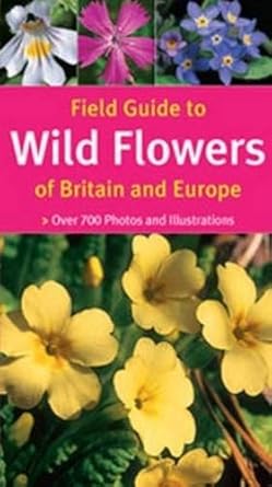 field guide to wild flowers of britain and europe 1st edition michael 1845374738, 978-1845374730