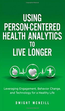 using person centered health analytics to live longer leveraging engagement behavior change and technology
