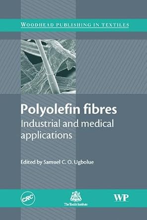 polyolefin fibres industrial and medical applications 1st edition s c o ugbolue 142009985x, 978-1420099850