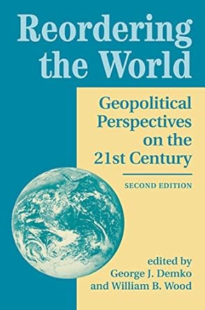 reordering the world geopolitical perspectives on the 21st century 1st edition george j demko 0367096196,