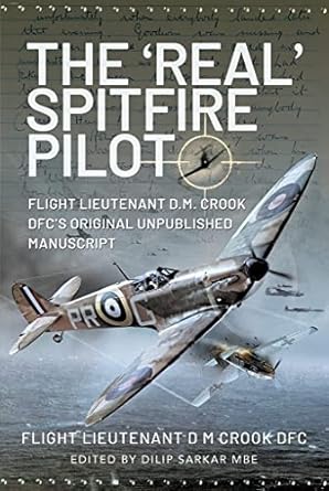 the real spitfire pilot flight lieutenant d m crook dfcs original unpublished manuscript 1st edition flight