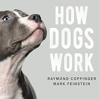 how dogs work 1st edition raymond coppinger ,mark feinstein ,chris sorensen 166529289x, 978-1665292894