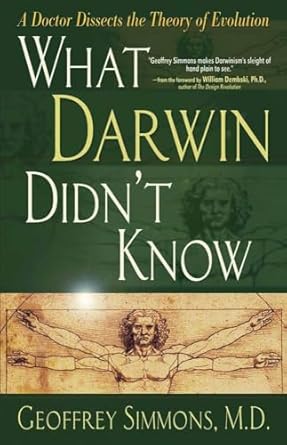 what darwin didnt know a doctor dissects the theory of evolution 1st edition geoffrey simmons ,william