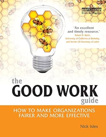 the good work guide how to make organizations fairer and more effective 1st edition nick isles 1844075575,