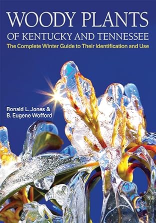 woody plants of kentucky and tennessee the complete winter guide to their identification and use 1st edition