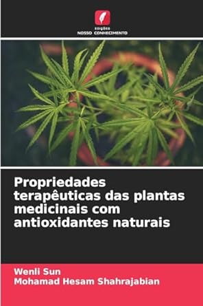 propriedades terapeuticas das plantas medicinais com antioxidantes naturais 1st edition wenli sun ,mohamad