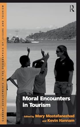 moral encounters in tourism 1st edition mary mostafanezhad ,kevin hannam 1472418441, 978-1472418449