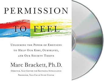 permission to feel unlocking the power of emotions to help our kids ourselves and our society thrive 1st