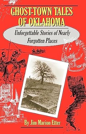 ghost town tales of oklahoma unforgettable stories of nearly forgotten places 1st edition jim marion etter