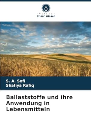 ballaststoffe und ihre anwendung in lebensmitteln 1st edition s a sofi ,shafiya rafiq 6208263360,