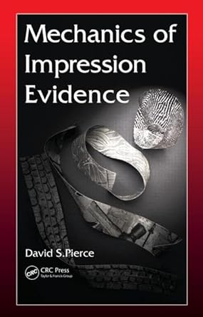 mechanics of impression evidence 1st edition david s pierce 1439813701, 978-1439813706