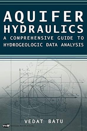aquifer hydraulics a comprehensive guide to hydrogeologic data analysis 1st edition vedat batu 0471185027,
