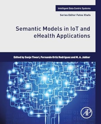 semantic models in iot and ehealth applications 1st edition sanju tiwari phd ,fernando ortiz rodriguez ,m a