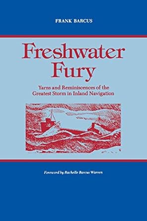 freshwater fury yarns and reminiscences of the greatest storm in inland navigation 1st edition frank barcus