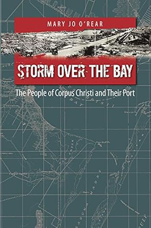 storm over the bay the people of corpus christi and their port 1st edition mary jo o'rear 1623495504,