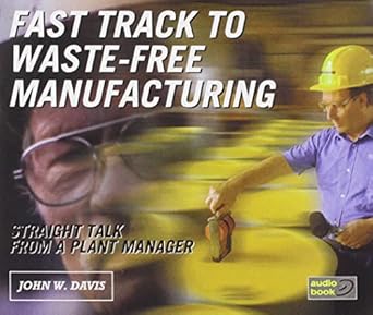 fast track to waste free manufacturing on compact disc straight talk from a plant manager 1st edition john w