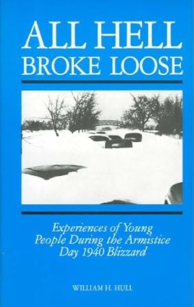 all hell broke loose experiences of young people during the armistice day 1940 blizzard 1st edition william h