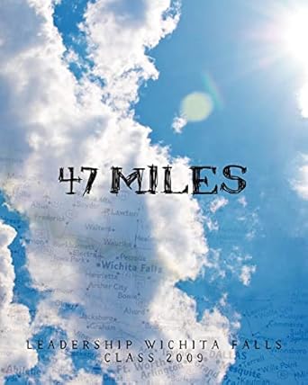 47 miles 1st edition leadership wichita falls class 2009 1456330039, 978-1456330033