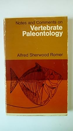 notes and comments on vertebrate palaeontology 1st edition alfred sherwood romer 0226724859, 978-0226724850