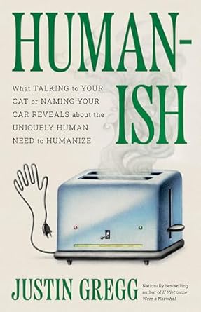 humanish what talking to your cat or naming your car reveals about the uniquely human need to humanize 1st