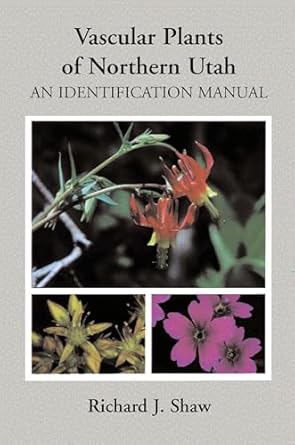 vascular plants of northern utah an identification manual 1st edition richard shaw 0874211417, 978-0874211412