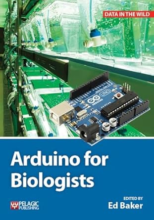 arduino for biologists 1st edition ed baker 1784270431, 978-1784270438