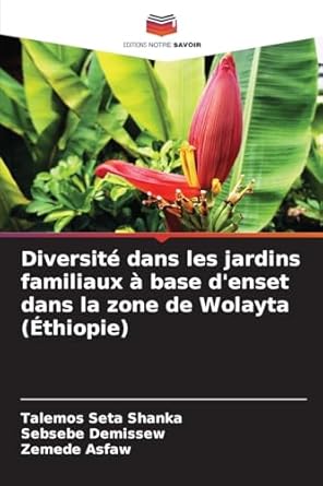 diversite dans les jardins familiaux a base denset dans la zone de wolayta 1st edition talemos seta shanka