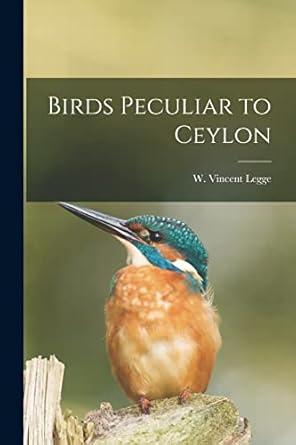 birds peculiar to ceylon 1st edition w vincent legge 1014770327, 978-1014770325