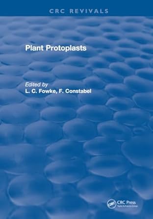 plant protoplasts 1st edition l c fowke ,f constabel 1315896672, 978-1315896670