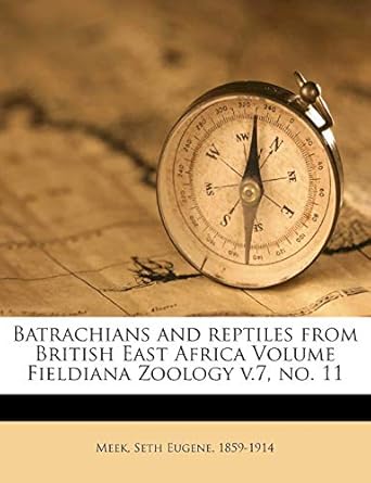 batrachians and reptiles from british east africa volume fieldiana zoology v 7 no 11 1st edition seth eugene