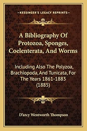 a bibliography of protozoa sponges coelenterata and worms including also the polyzoa brachiopoda and tunicata