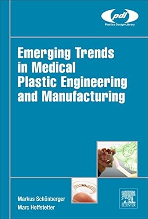 emerging trends in medical plastic engineering and manufacturing 1st edition markus schonberger ,marc