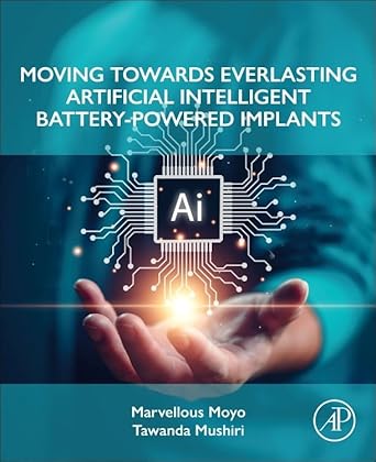 moving towards everlasting artificial intelligent battery powered implants 1st edition marvellous moyo m sc