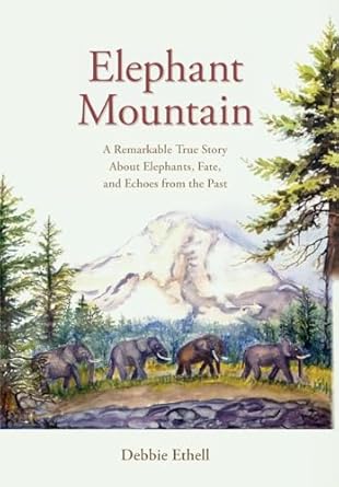 elephant mountain a remarkable true story about elephants fate and echoes from the past 1st edition debbie