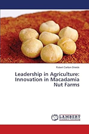 leadership in agriculture innovation in macadamia nut farms 1st edition robert carlton shields 3659502316,