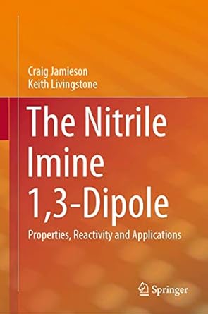the nitrile imine 1 3 dipole properties reactivity and applications 1st edition craig jamieson ,keith