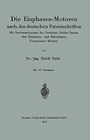 die einphasen motoren nach den deutschen patentschriften mit sachverzeichnissen der deutschen reichs patente