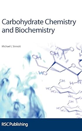 carbohydrate chemistry and biochemistry structure and mechanism 1st edition michael sinnott 0854042563,
