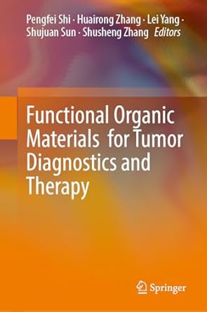functional organic materials for tumor diagnostics and therapy 1st edition pengfei shi ,huairong zhang ,lei
