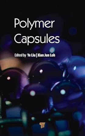 polymer capsules 1st edition ye liu ,xian jun loh 981477460x, 978-9814774604