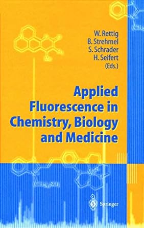 applied fluorescence in chemistry biology and medicine 1st edition wolfgang rettig ,bernd strehmel ,sigurd