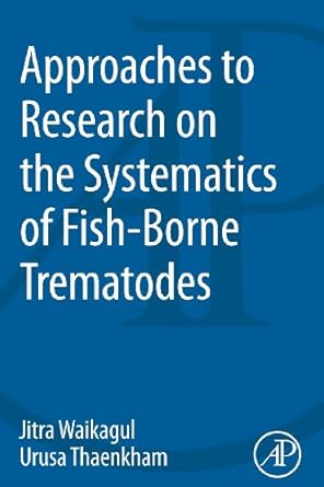 approaches to research on the systematics of fish borne trematodes 1st edition jitra waikagul ,urusa thaekham