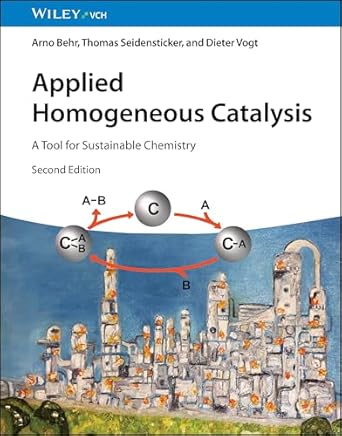 applied homogeneous catalysis a tool for sustainable chemistry 1st edition arno behr ,thomas seidensticker