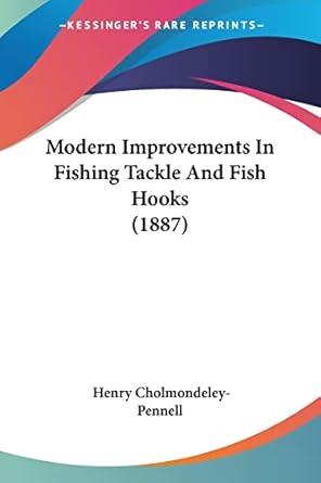modern improvements in fishing tackle and fish hooks 1st edition henry cholmondeley pennell 1120007186,