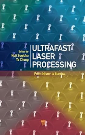 ultrafast laser processing from micro to nanoscale 1st edition koji sugioka ,ya cheng 9814267333,