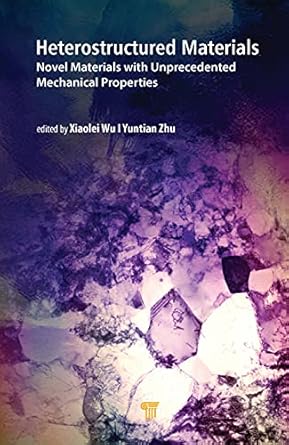 heterostructured materials novel materials with unprecedented mechanical properties 1st edition xiaolei wu