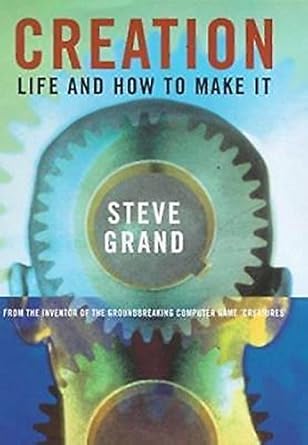 creation life and how to make it by steve grand 1st edition stephen grand 0297643916, 978-0297643913