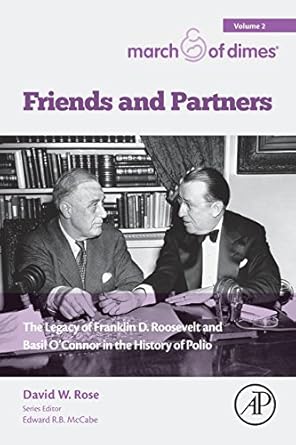 friends and partners the legacy of franklin d roosevelt and basil oconnor in the history of polio 1st edition